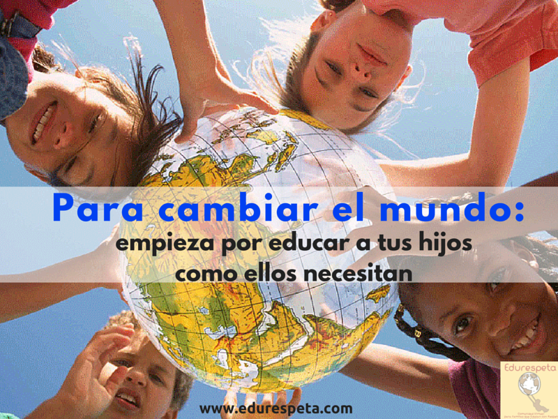 Para ayudar a cambiar el mundo empieza por educar a tus