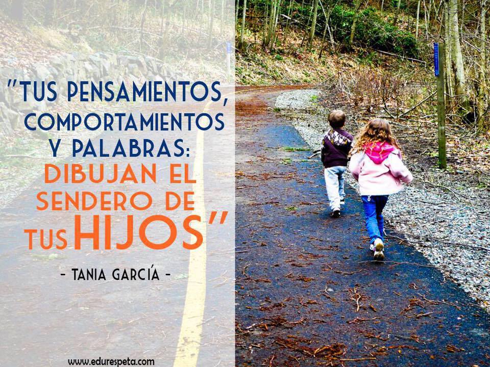 Tus pensamientos, comportamientos y palabras: dibujan el sendero de tus hijos"