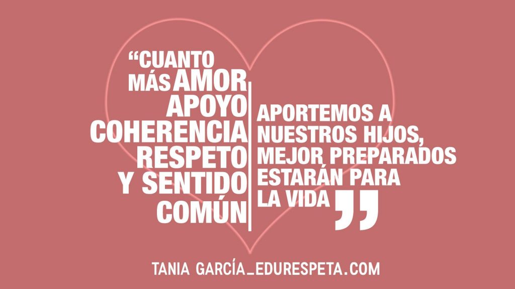 Cuanto más amor, apoyo, respeto y sentido común aportemos a nuestros hijos, mejor preparados estarán para la vida