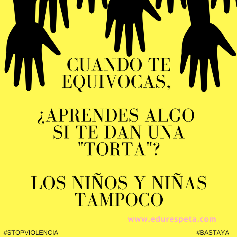 Cuando te equivocas ¿aprendes algo si te da una torta? los niños y niñas tampoco.