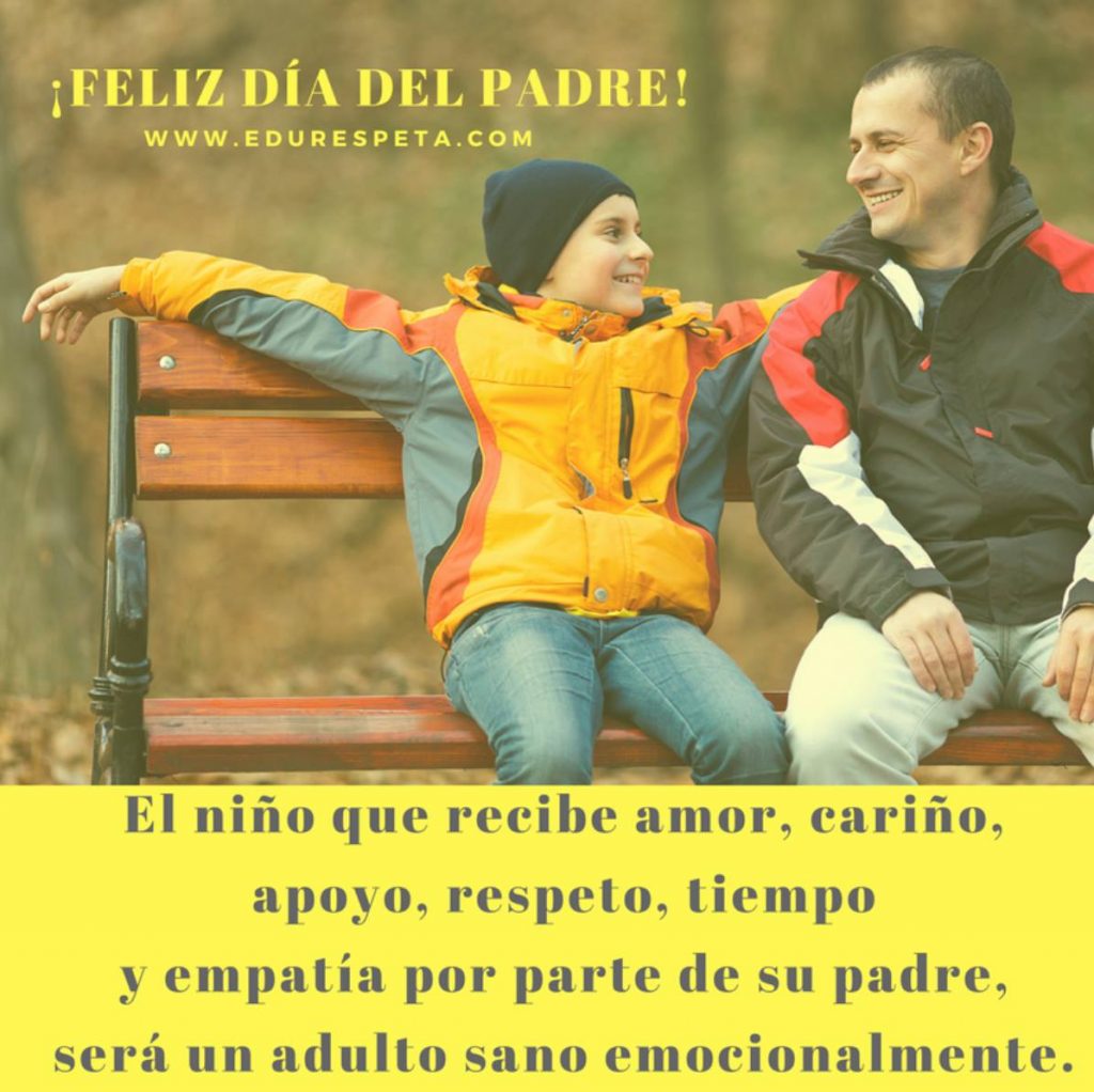 Feliz día del Padre. El niño que recibe cariño, apoyo, respeto, tiempo y empatía por parte de su padre, será un adulto sano emocionalmente.