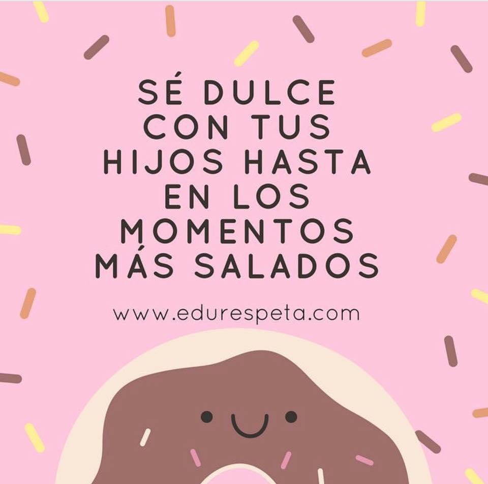 Sé dulce con hijos hasta en los momentos más salados