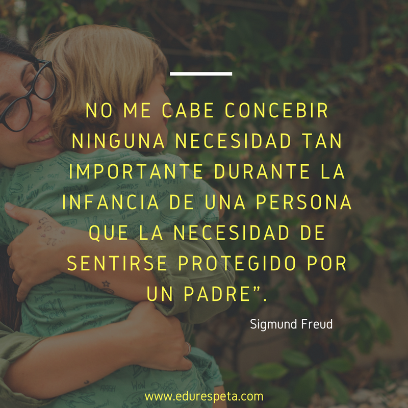 No me cabe concebir ninguna necesidad tan importante durante la infancia de una persona que la necesidad de sentirse protegido por un padre.