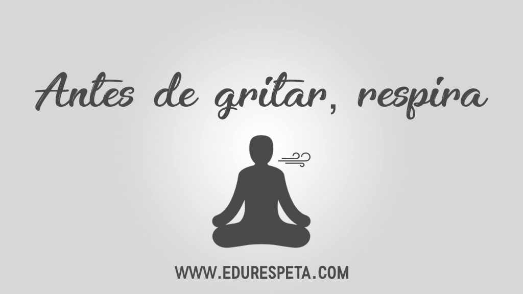 Antes de gritar, respira.