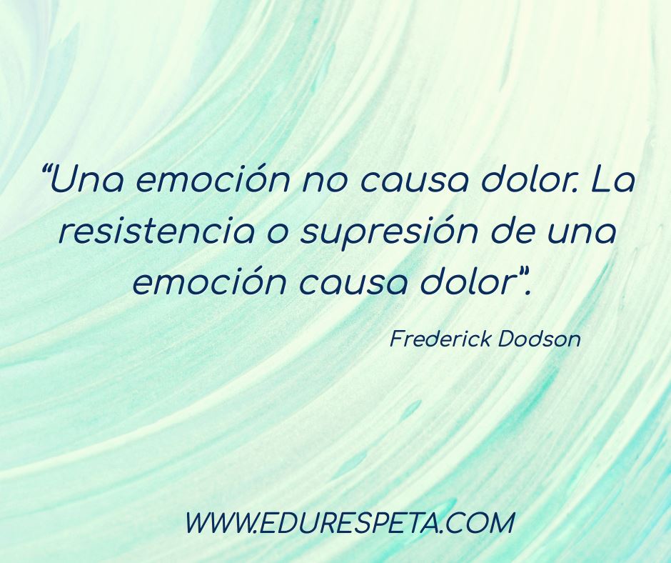 Una emoción no causa dolor. La resistencia o supresión de una emoción causa dolor.