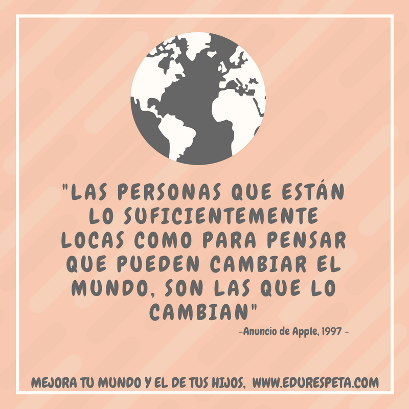 Las personas que están lo suficientemente locas como para pensar que pueden cambiar el mundo, son las que lo cambian.