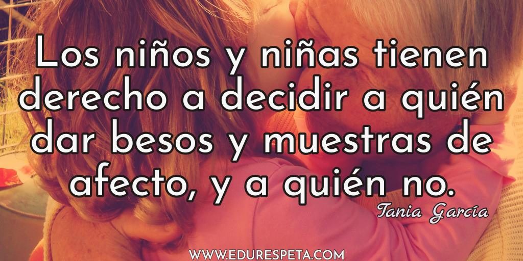 Los niños y niñas tienen derecho a decidir a quién dar besos y muestras de afecto, y a quién no.