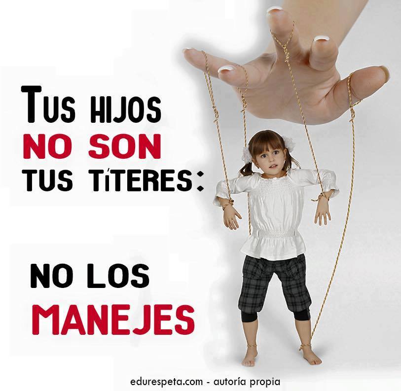 Tus hijos no son tus títeres: no los manejes