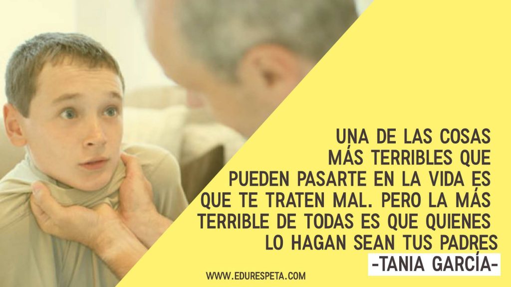 Una de las cosas más terribles que pueden pasarte en la vida es que te traten mal. Pero la más terrible de todas es que quienes lo hagan sean tus padres.