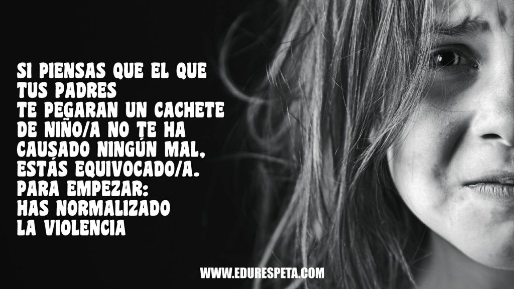 Si piensas que el que tus padres te pegaran un cachete de niño/a no te ha causado ningún mal, estás equivocado/a. Para empezar: has normalizado la violencia