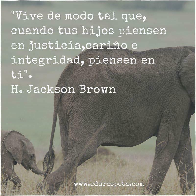 Vive de modo tal que, cuando tus hijos piensen en justicia, cariño e integridad, piensen en ti.