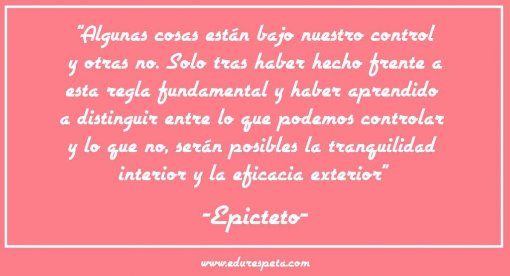 Algunas cosas están bajo nuestro control y otras no. 