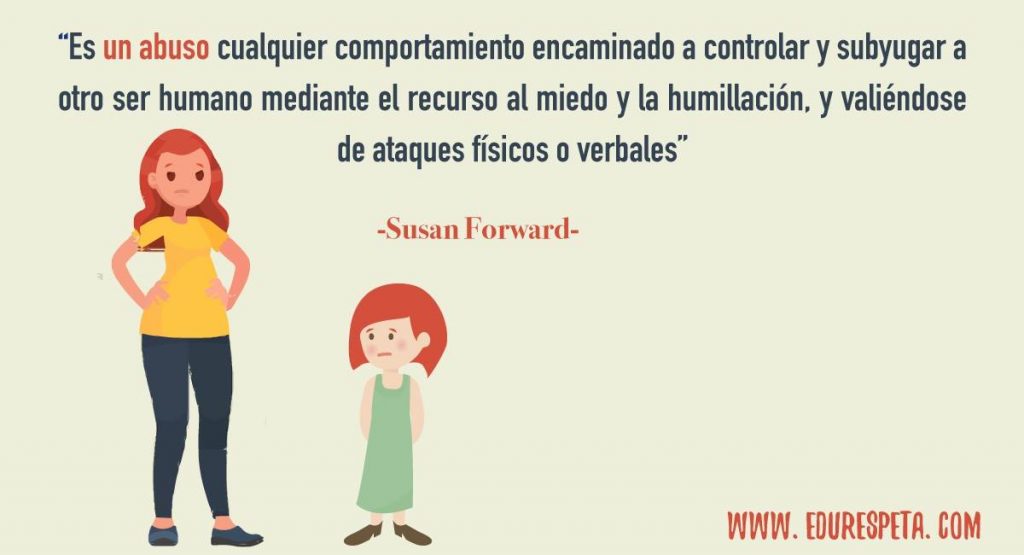 Es un abuso cualquier comportamiento encaminado a controlar y subyugar a otro ser humano mediante el recurso al miedo y la humillación, y valiéndose de ataques físicos o verbales.