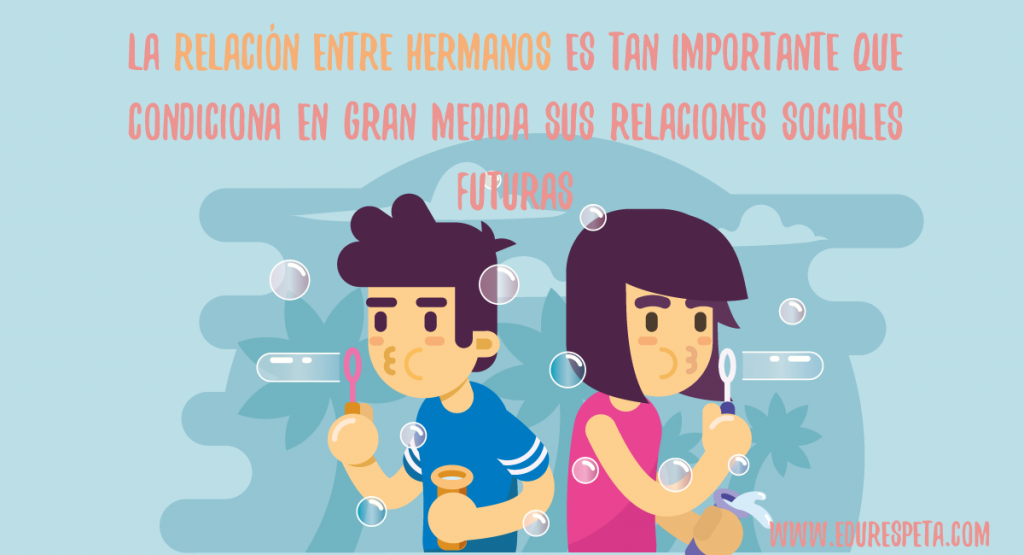 La relación entre hermanos es tan importante que condiciona en gran medida sus relaciones sociales futuras