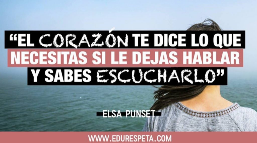 El corazón te dice lo que necesitas si le dejas hablar y sabes escucharlo.