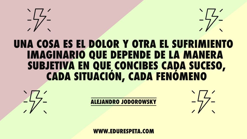 Una cosa es el dolor y otra el sufrimiento imaginario que depende de la manera subjetiva en que concibes cada suceso, cada situación, cada fenómeno