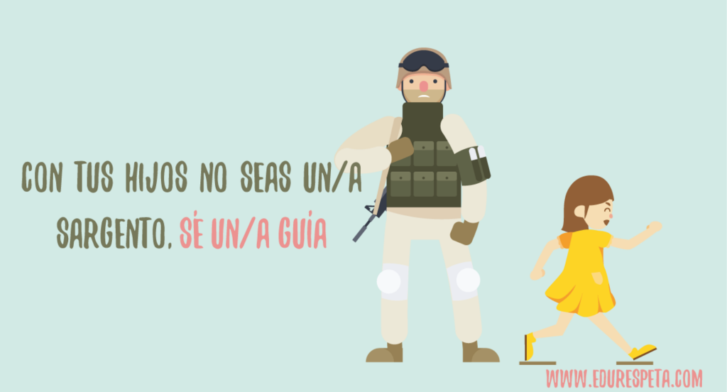 Con tus hijos no seas un/a sargento. Sé un guía