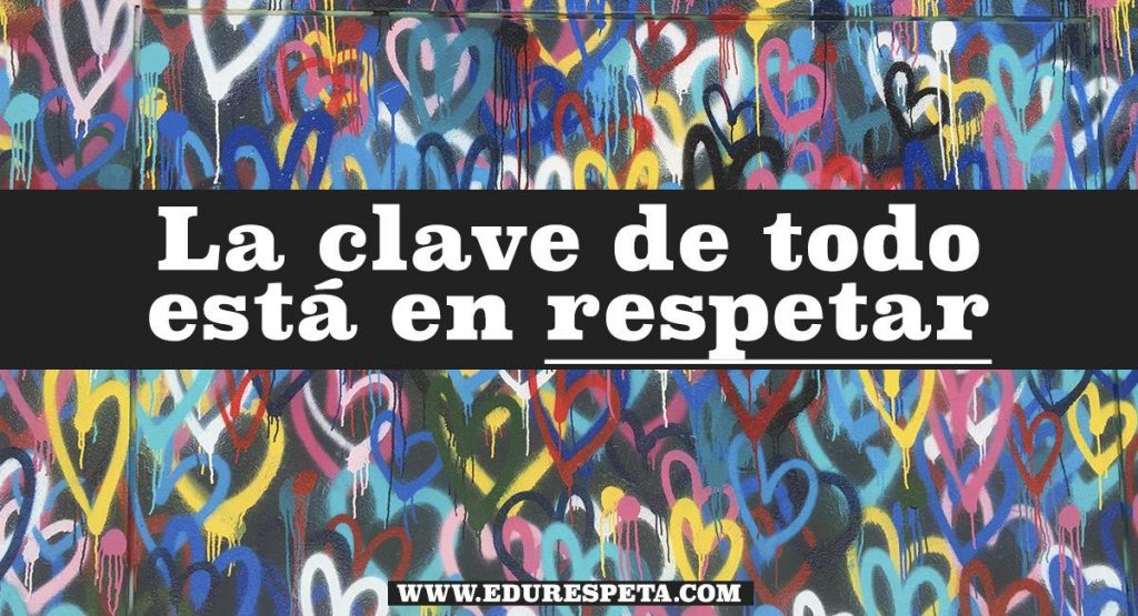 La clave de todo está en respetar