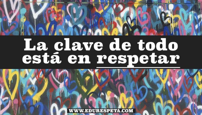 La clave de todo está en respetar