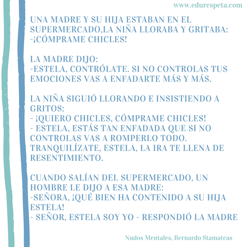 Aprende a controlarte, a conocerte, a entenderte y a respetar tus propias emociones, saber llevarlas y por ende, a hacer lo mismo con las de tus hij@s