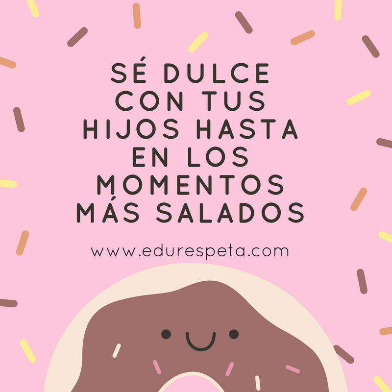 Sé siempre dulce con tus hijos