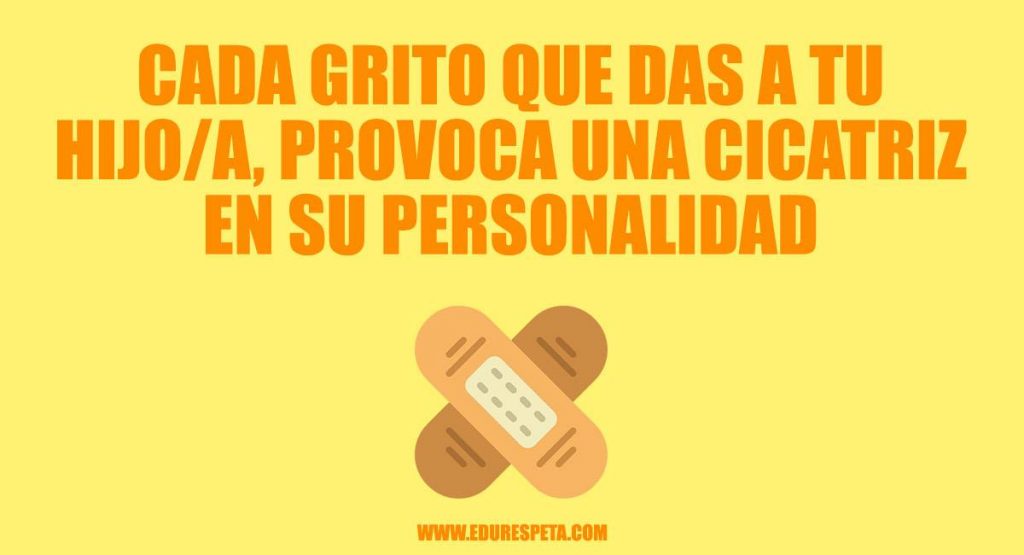 Cada grito que das a tu hijo/a provoca una cicatriz en su personalidad