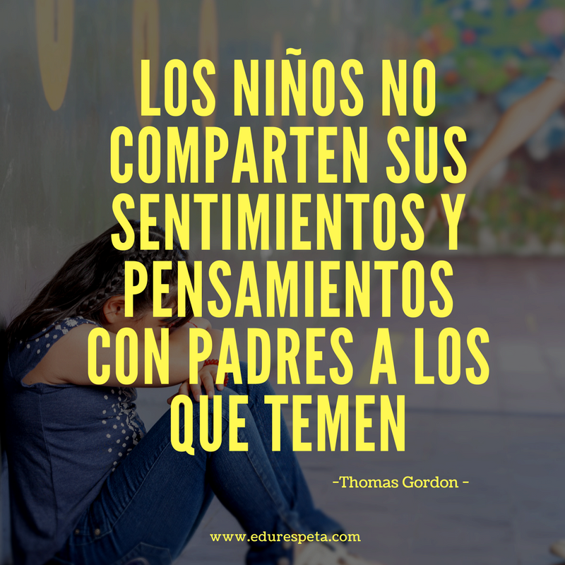 Edurespeta frases. Los niños no comparten sus sentimientos y pensamientos con padres a los que temen