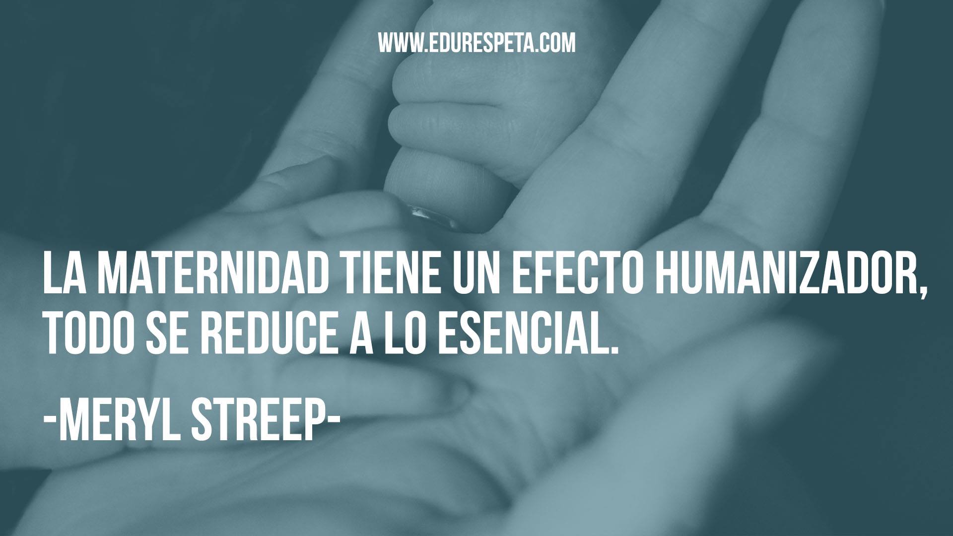 La maternidad tiene un efecto humanizador, todo se reduce a lo esencial