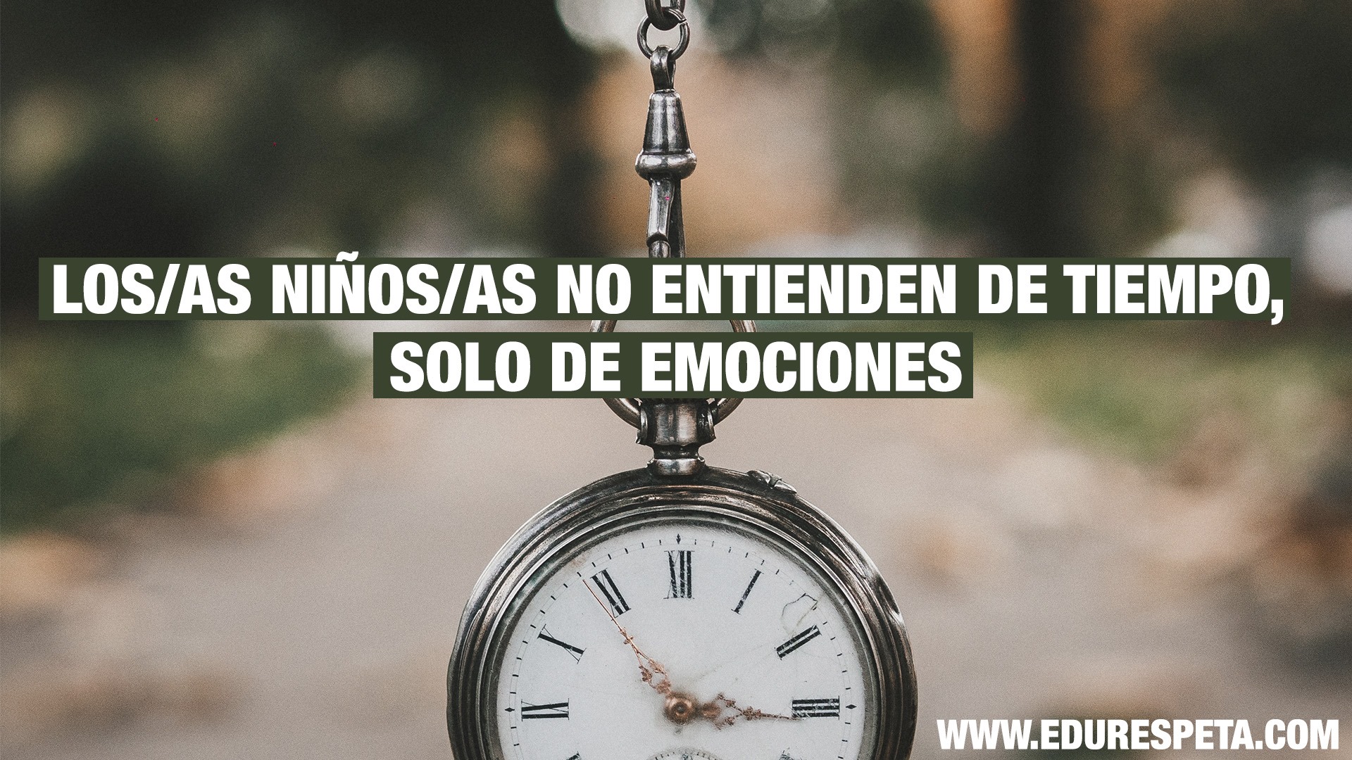 Los/as niños/as no entienden de tiempo, solo de emociones