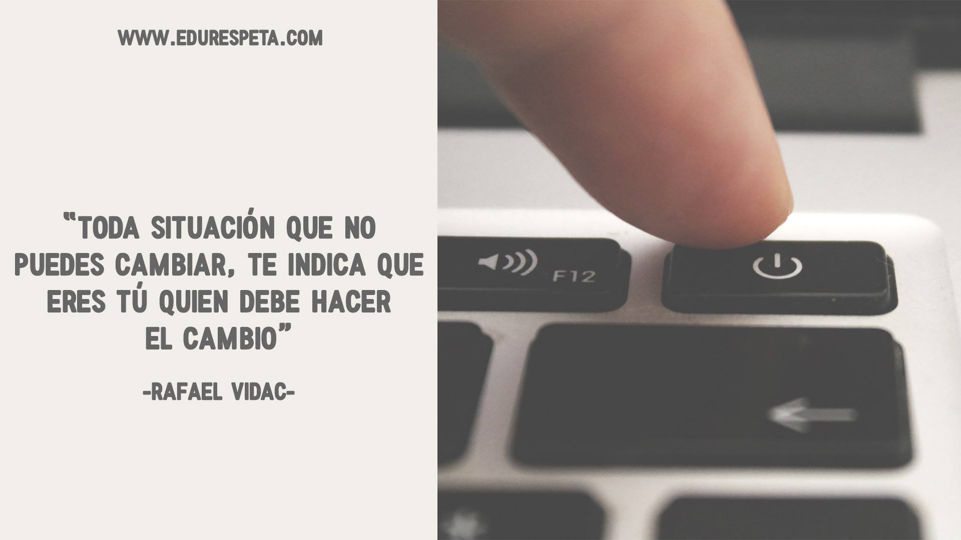 Toda situación que no puedes cambiar, te indica que eres tú quien debe hacer el cambio