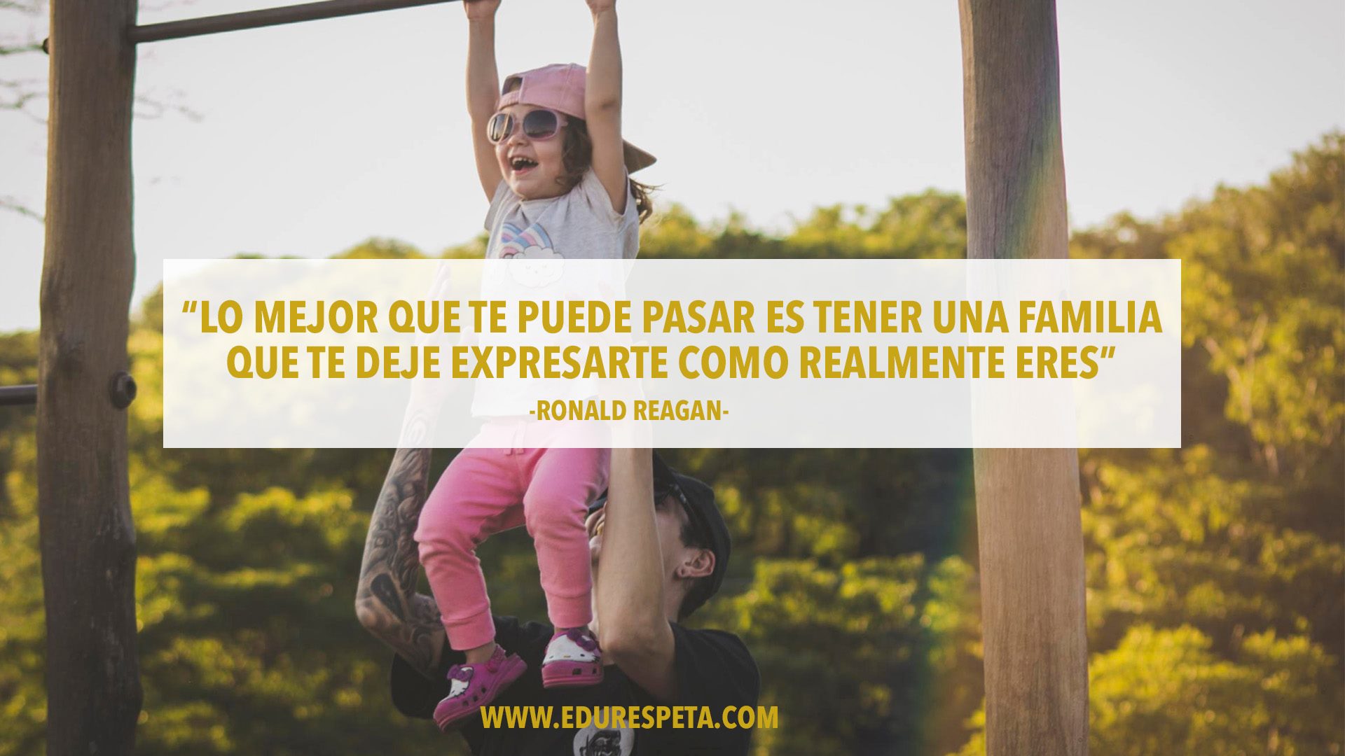 Lo mejor que te puede pasar es tener una familia que te deje que te expreses como realmente eres. Ronald Reagan 