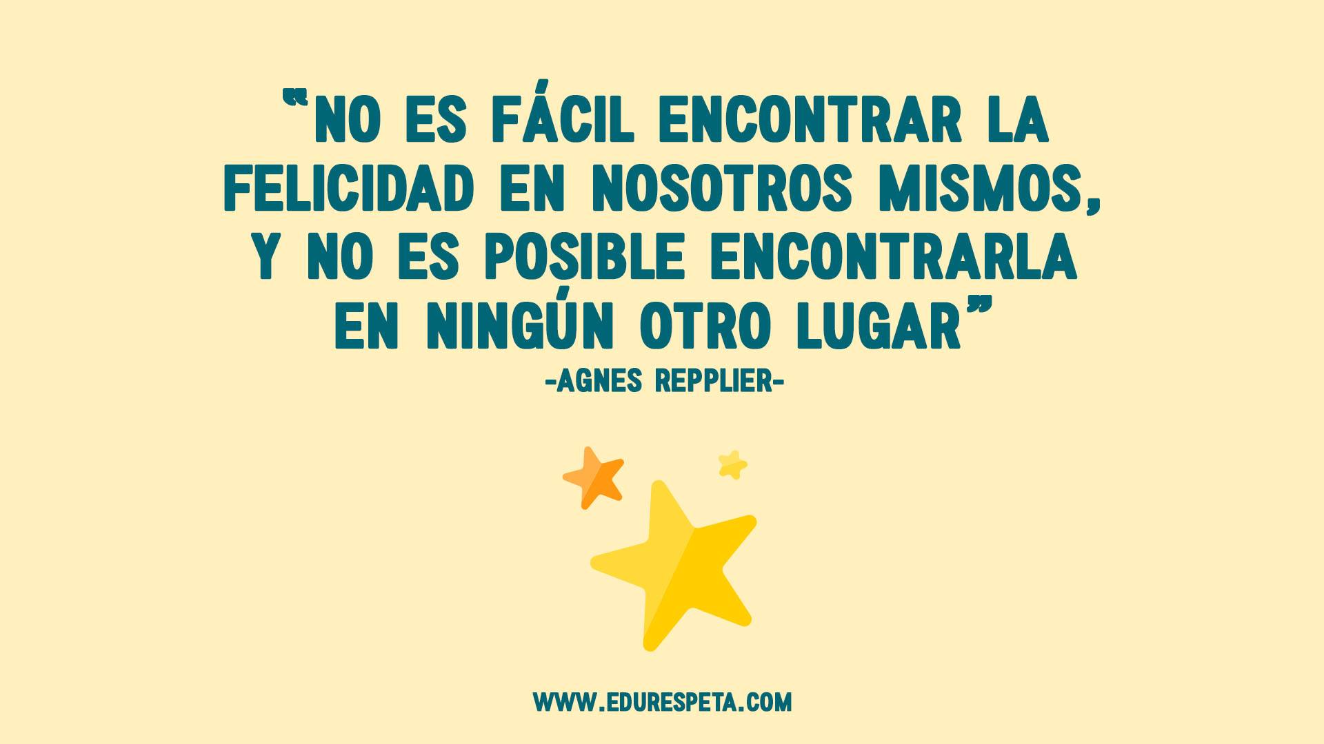 No es fácil encontrar la felicidad en nosotros mismos, y no es posible encontrarla en ningún otro lugar