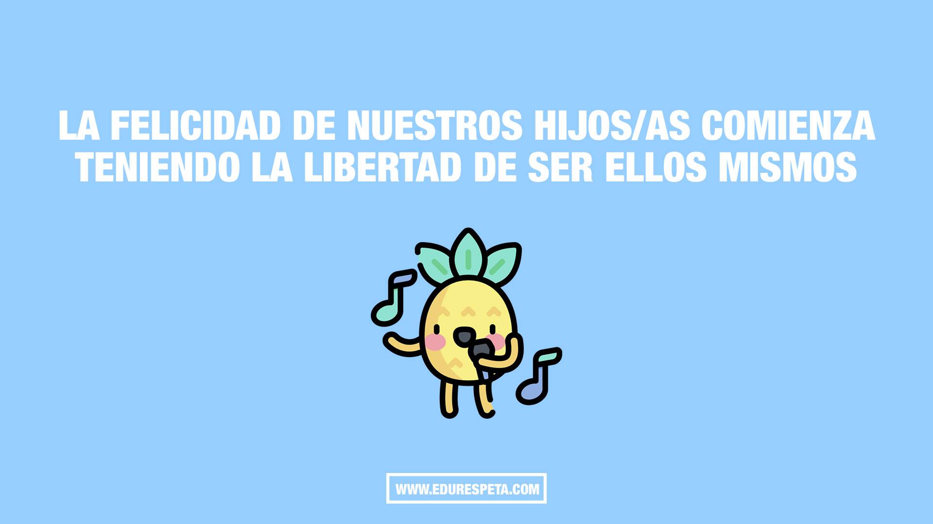 La felicidad de nuestros hijos/as comienza teniendo la libertad de ser ellos mismos