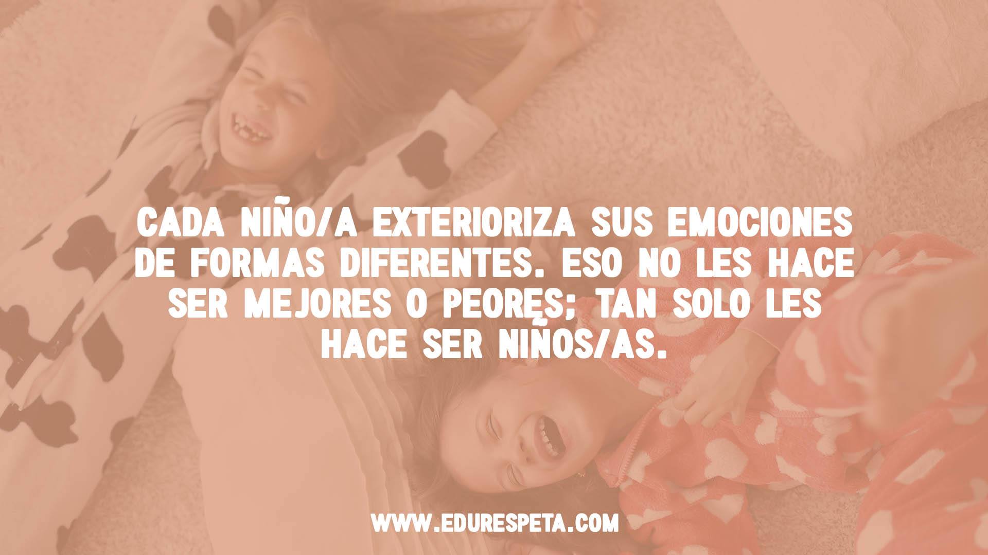 Cada niño/a exterioriza sus emociones de formas diferentes. Eso no les hace ser mejores o peores; tan solo les hace ser niños/as.