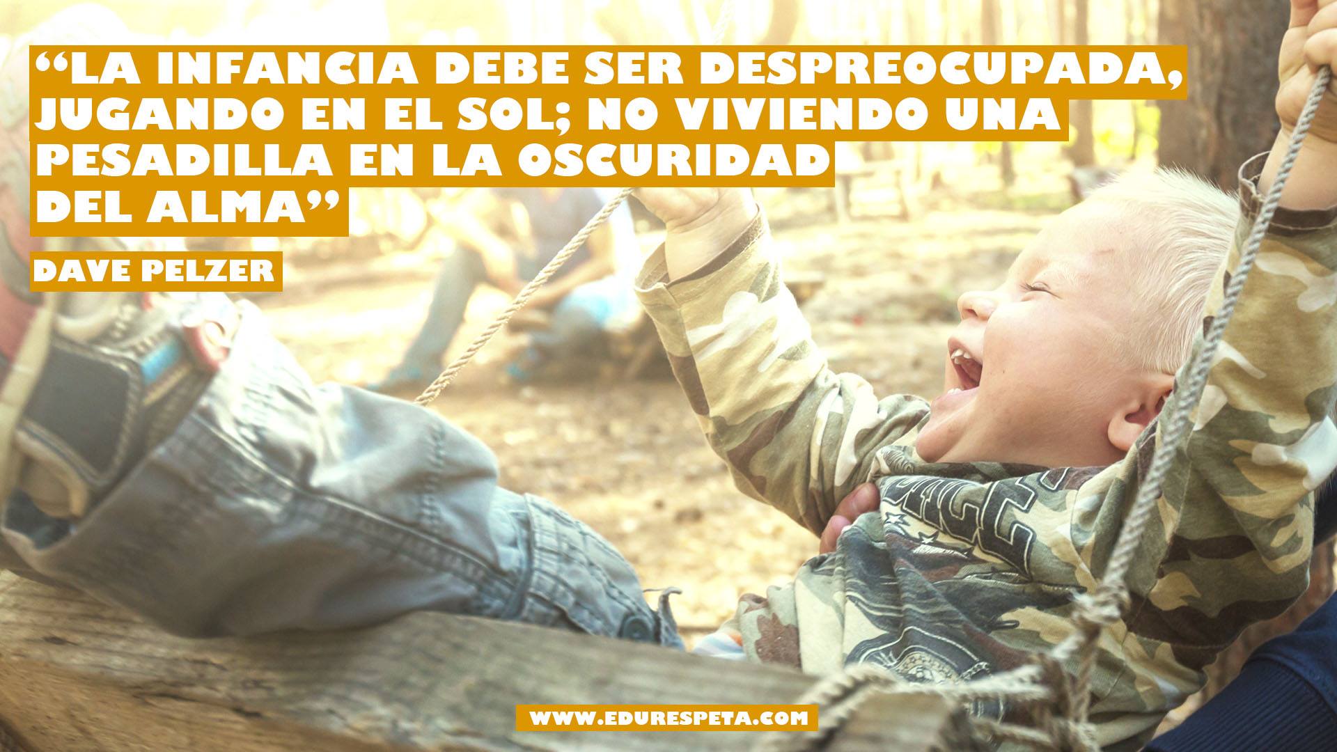 La infancia debe ser despreocupada, jugando en el sol; no viviendo en una pesadilla en la oscuridad del alma