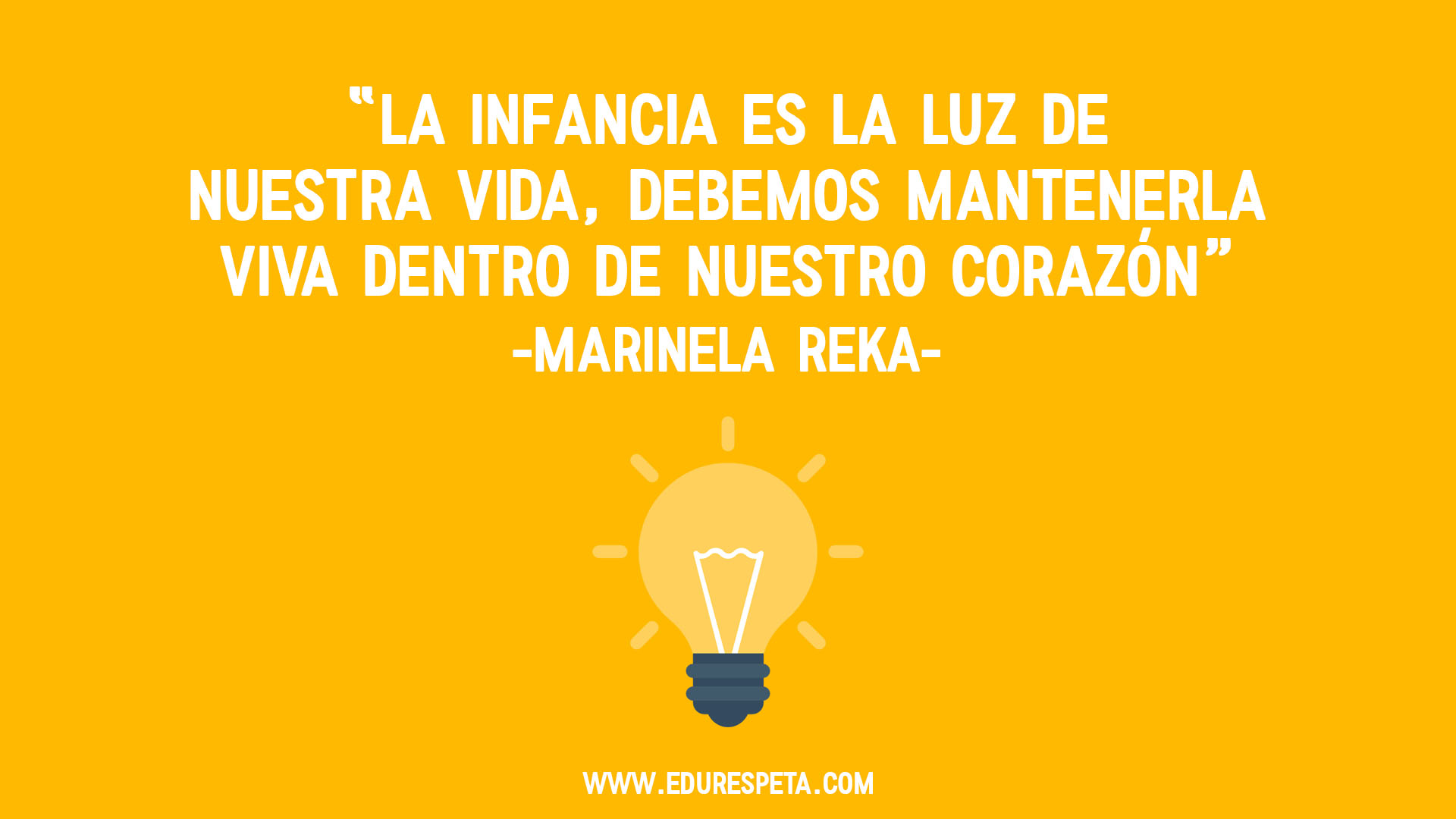 La infancia es la luz de nuestra vida, debemos mantenerla viva dentro de nuestro corazón