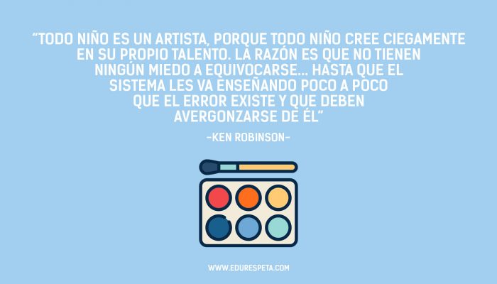 Todo niño es un artista, porque todo niño cree ciegamente en su propio talento. La razón es que no tienen ningún miedo a equivocarse