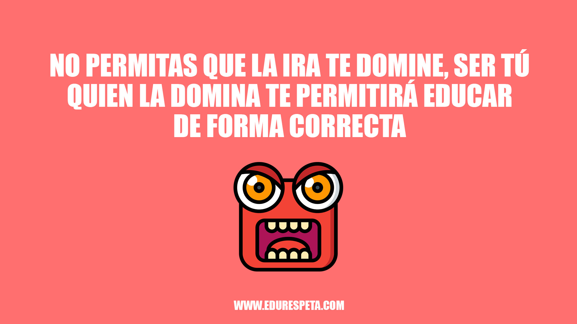 No permitas que la ira te domine, ser tú quien la domina te permitirá educar de forma correcta 