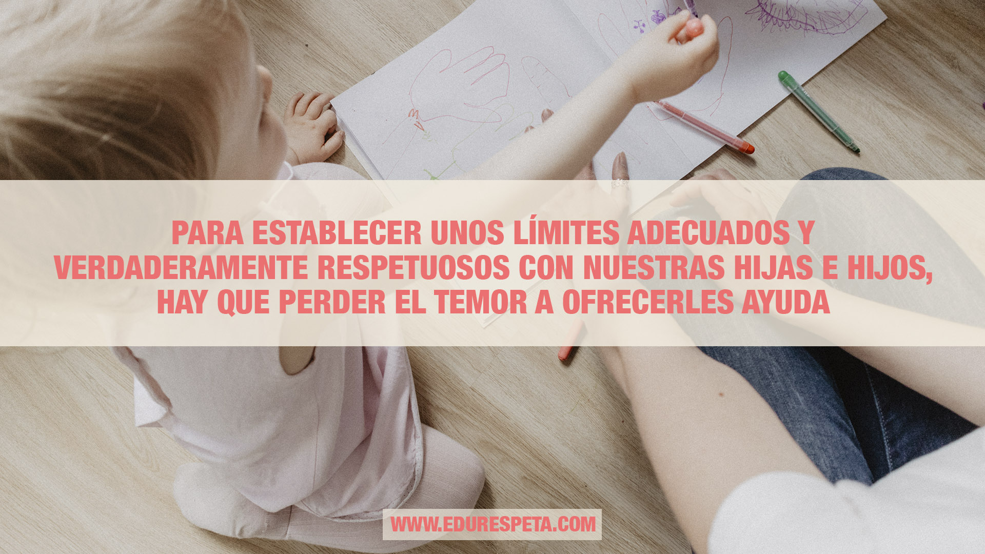 Para establecer unos límites adecuados y verdaderamente respetuosos con nuestros hijas e hijos