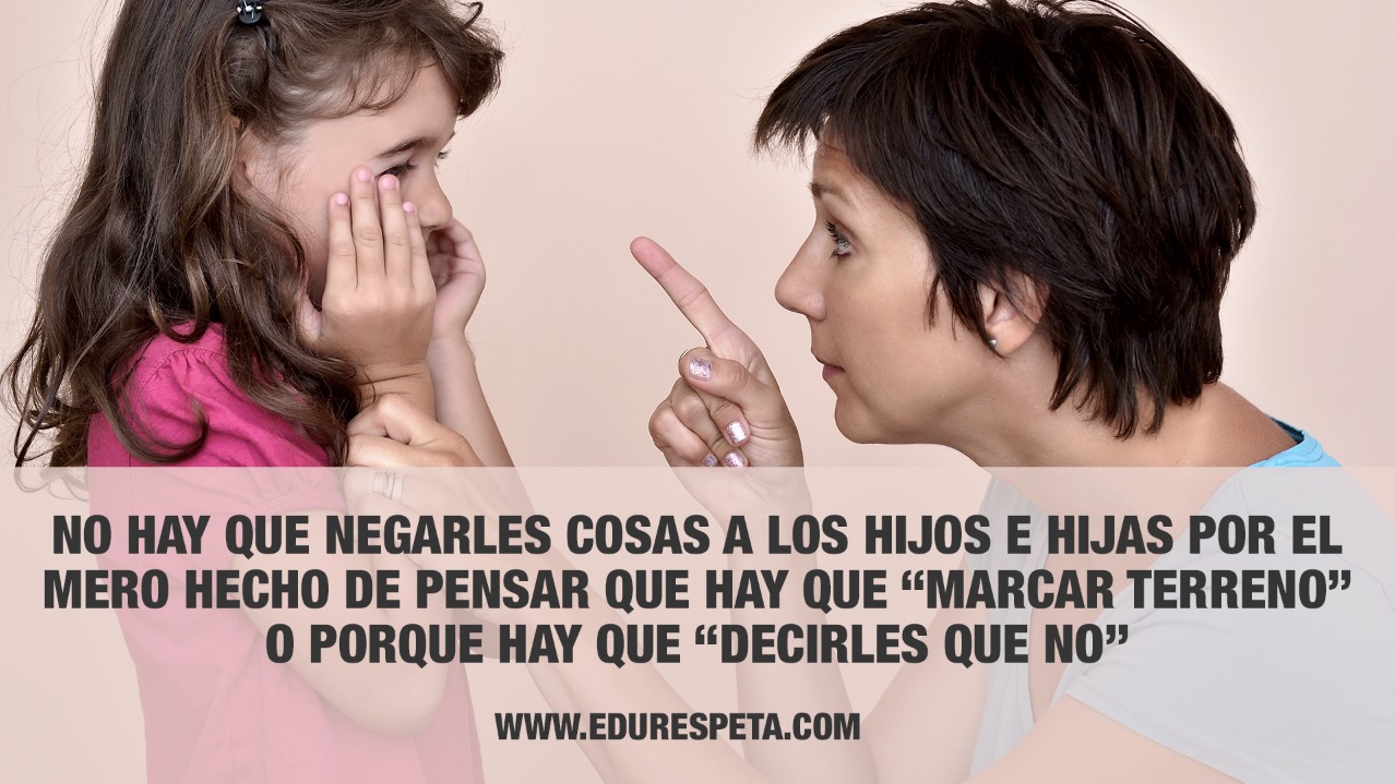 No hay que negarles cosas a los hijos e hijas solo por el mero hecho de pensar que hay que "marcar terreno"