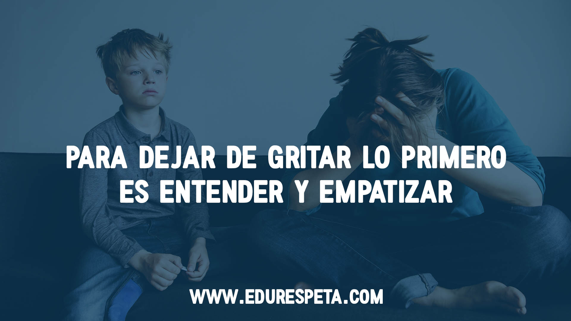 Para dejar de gritar lo primero es entender y empatizar