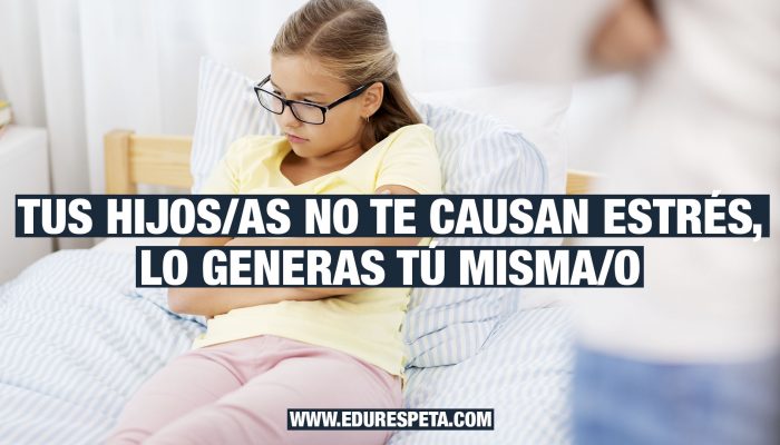 Tus hijos no te causan estrés, lo generas tú mismo