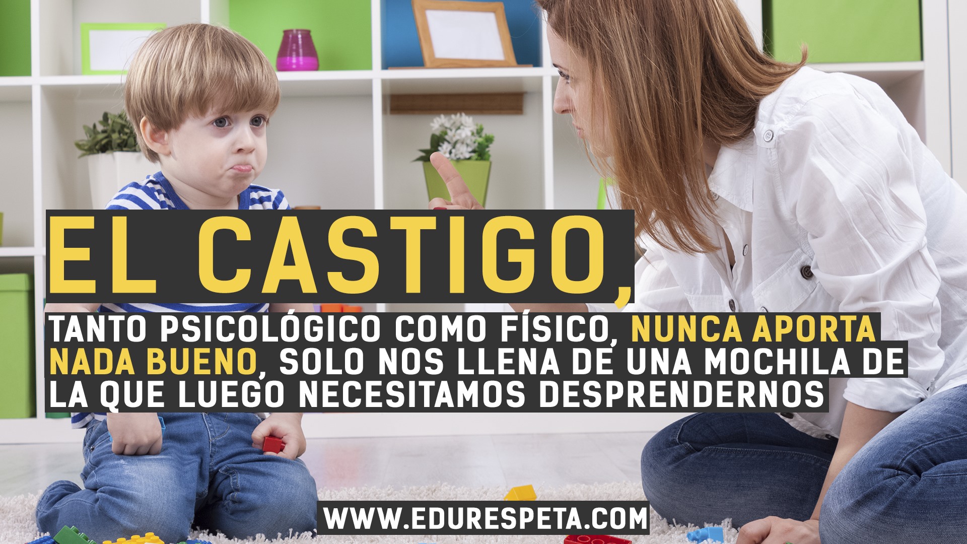 El castigo, tanto psicológico como físico, nunca aporta nada bueno, solo nos llena de una mochila