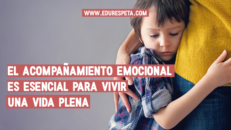 El acompañamiento emocional es esencial para vivir una vida plena