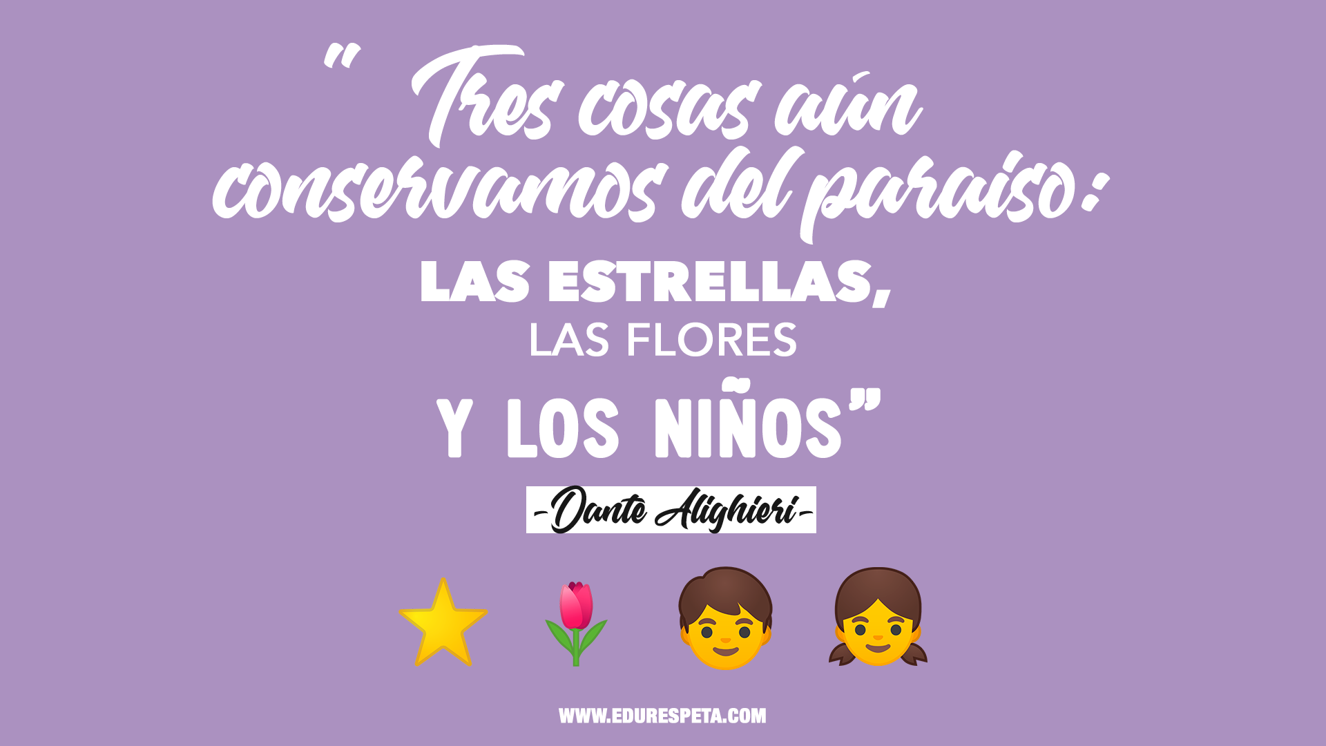 Tres cosas aun conservamos de paraiso, las  estrellas, las flores y los niños