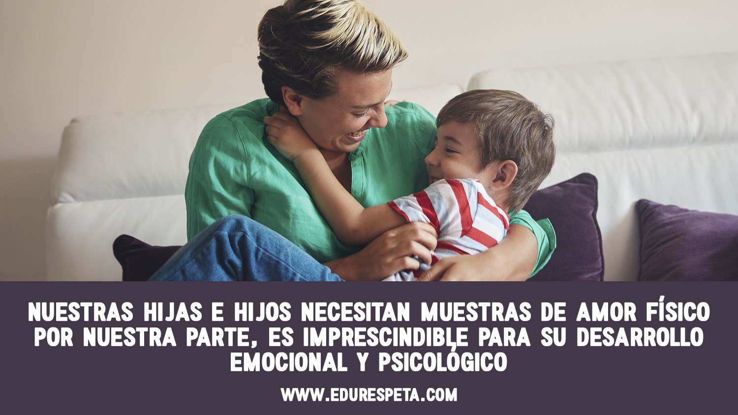 Nuestras hijas e hijos necesitan muestras de amor físico