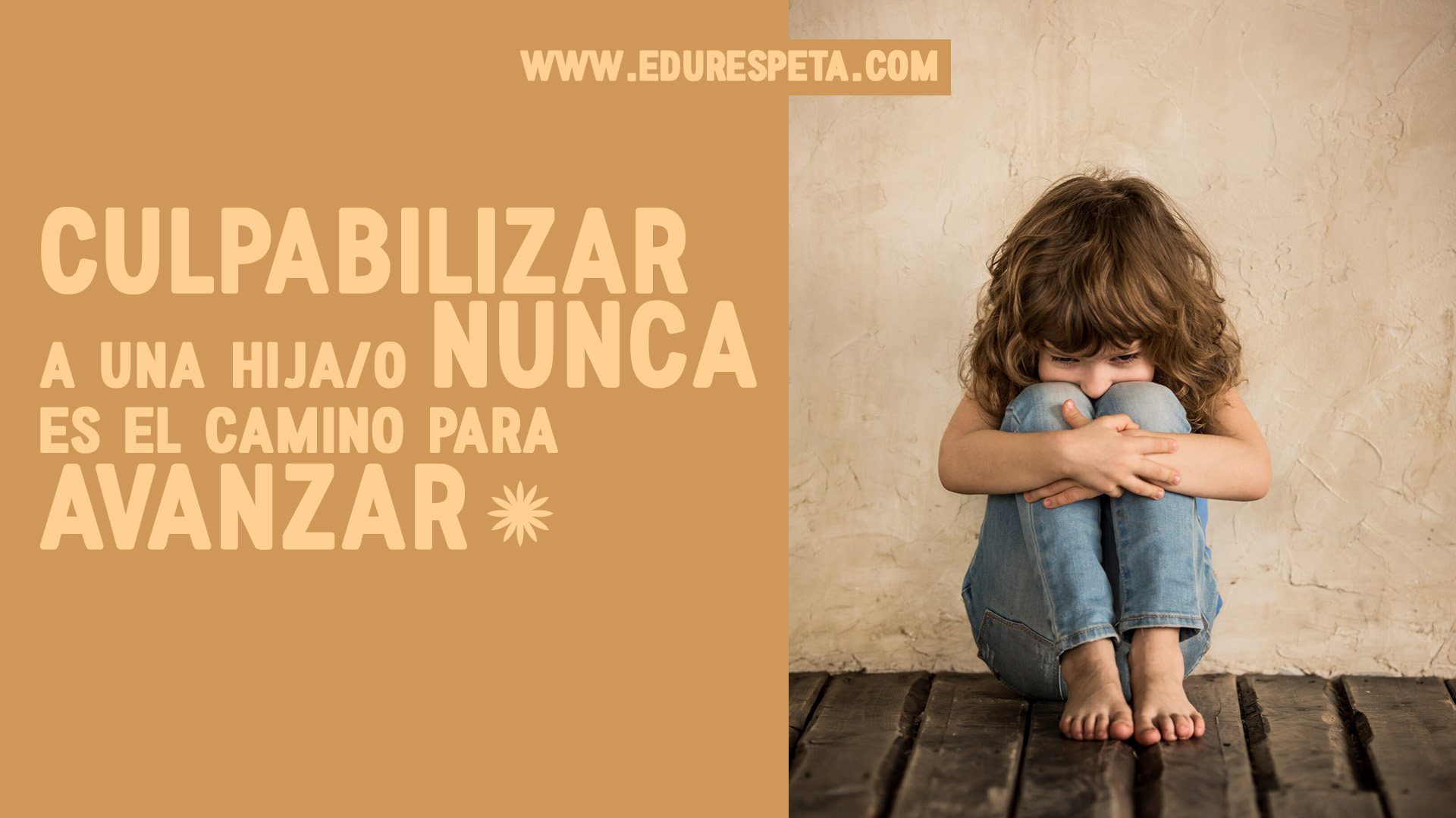 Culpabilizar a una hija/o nunca es el camino para avanzar