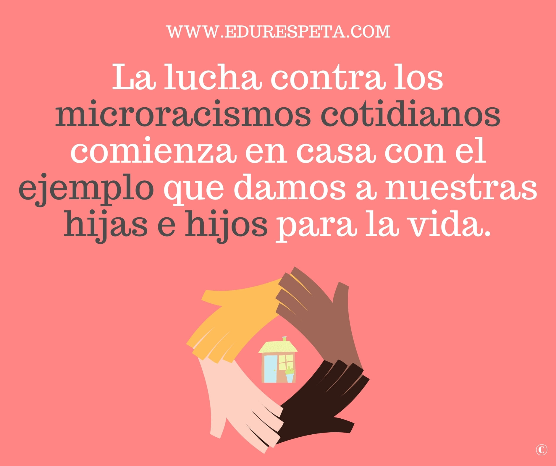 La lucha contra los microracismos cotidianos comienza en casa con el ejemplo que damos a nuestras hijas e hijos para la vida