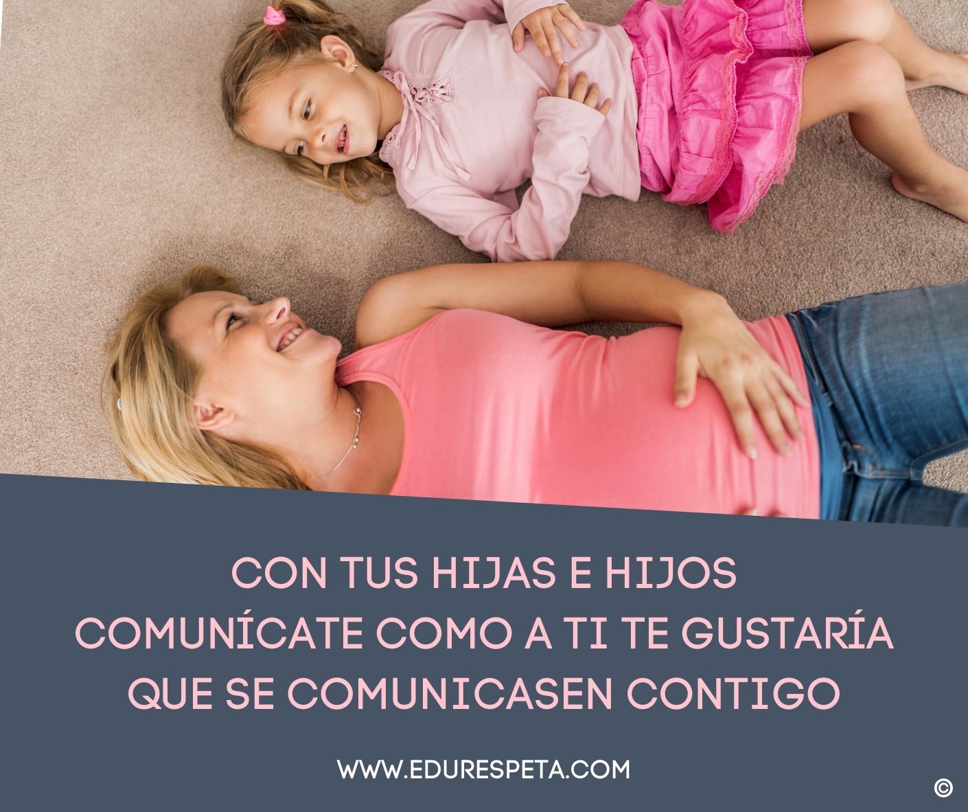 Con tus hijas e hijos comunícate como a ti te gusta que se comunicasen contigo