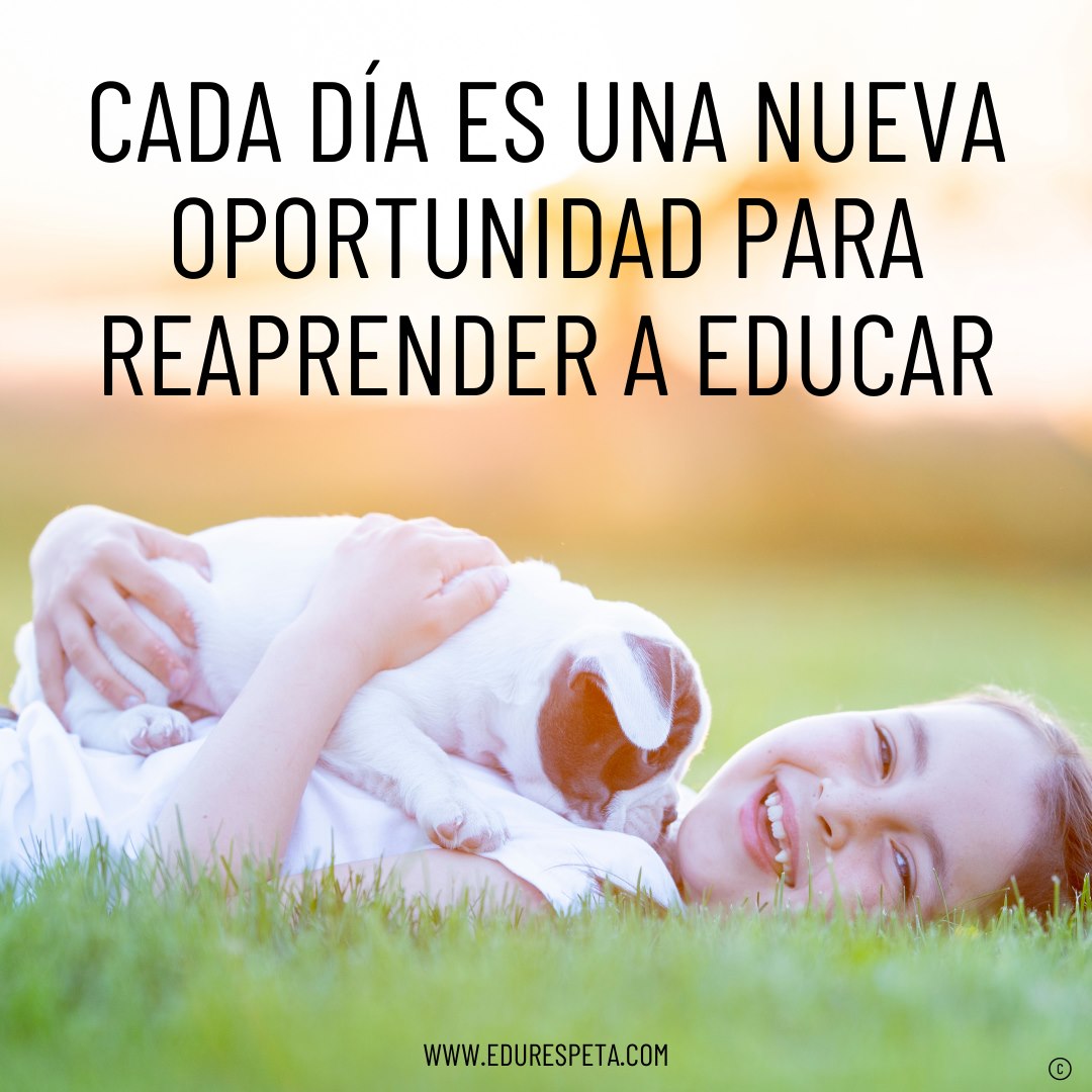 Cada día es una nueva oportunidad para reaprender a educar